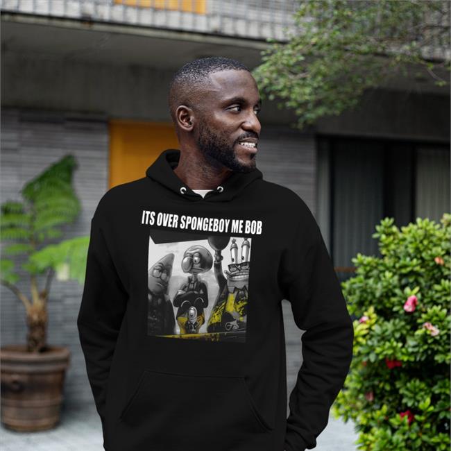 It's Over Spongeboy Me Bob Shirt Shirts That Go Hard Merch