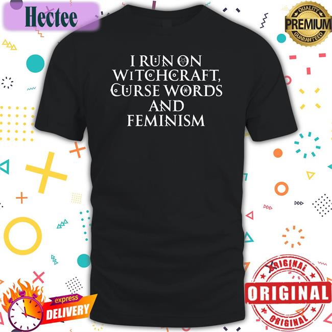 I Run On Witchcraft Curse Words And Feminism T Shirts Doxiemom