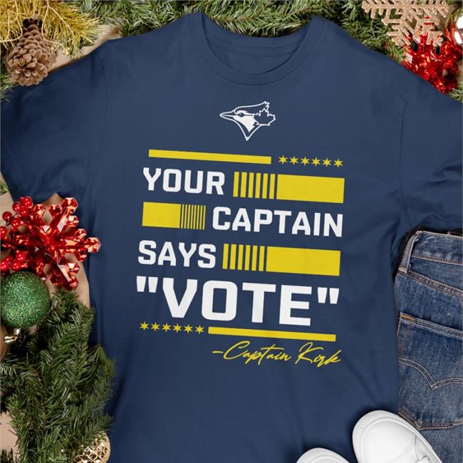 Your Captain Says Vote Captain Kirk Shirts Toronto Blue Jays