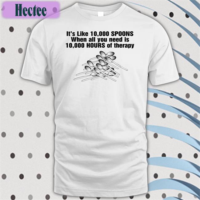 Shirts That Go Hard It's Like 10,000 Spoons Sweatshirt