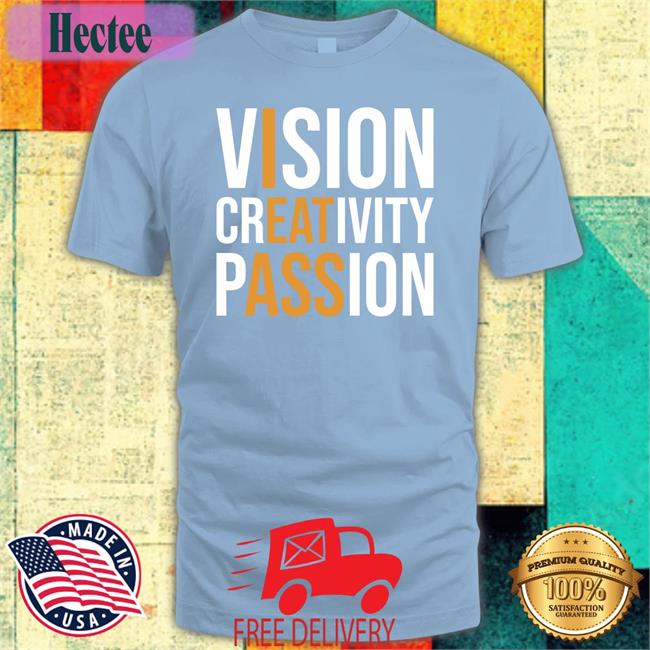 Shirts That Go Hard Vision Creativity Passion Long Sleeve T Shirt