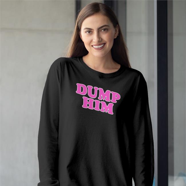 Daisyifyoudoco Store Dump Him Shirt Chey Thattxkid Daisyifyoudoco Store Dump Him Tee Shirt Chey Thattxkid