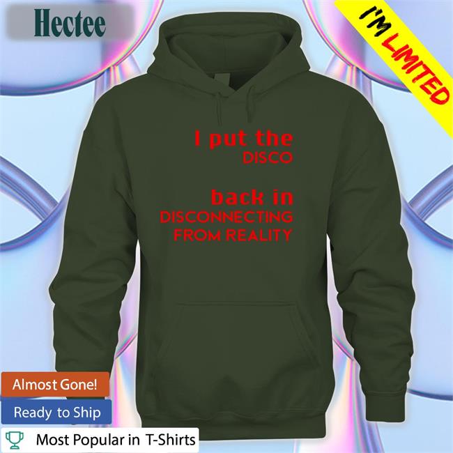 Shirtsthtgohard I Put The Disco Back In Disconnecting From Reality Tee