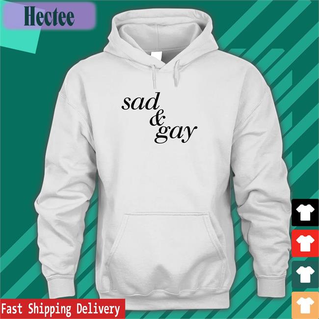 Shirts That Go Hard Sad And Gay Tee