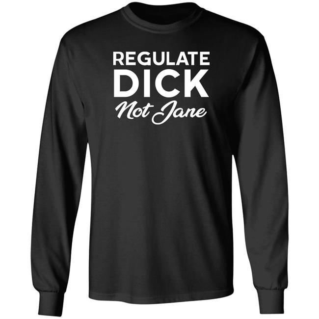 Regulate Dick Not Jane Shirt Jen Jerrieskid Jen Jerrieskid Regulate Dick Not Jane Shirt