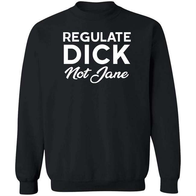 Regulate Dick Not Jane Shirt Jen Jerrieskid Jen Jerrieskid Regulate Dick Not Jane Shirt