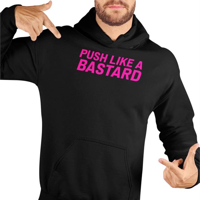 Push Like A Bastard T Shirt