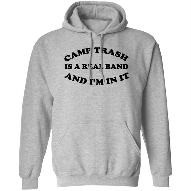 Camps Trash Band Store Camps Trash Is A Real Band And I'm In It Shirt Camps Trash Is A Real Band And I'm In It Shirt Camps Trash Band Store