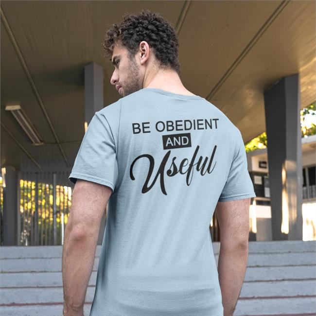 Funny Be Obedient And Useful T Shirt