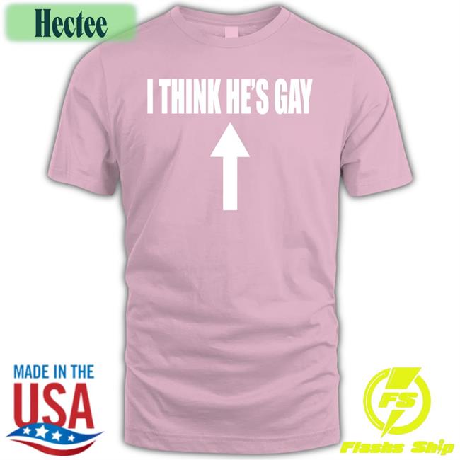 Shirts That Go Hard I Think He's Gay Hoodie Shirtsthtgohard