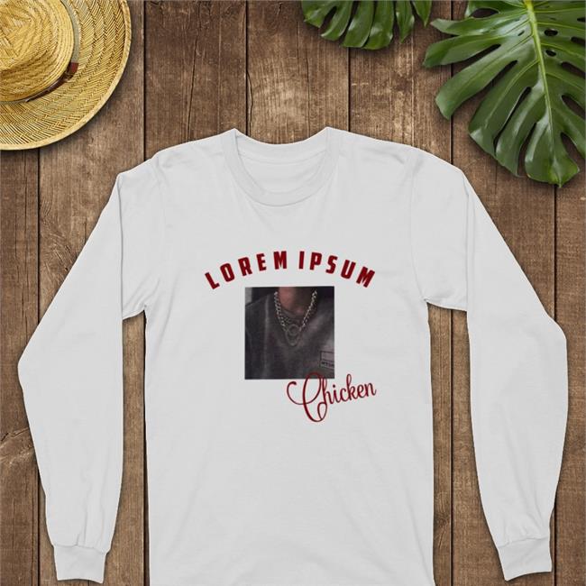 Poorly Translated Shirts Lorem Ipsum Chicken Shirt