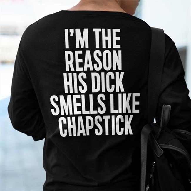 Spac? I'm The Reason His Dick Smells Like Chapstick New Shirt Sadcrib