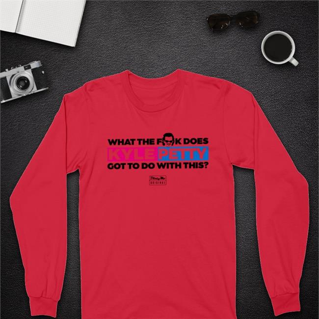 Dirty Mo Media Kyle Petty Shirt Dirty Mo Media Jrmotorsports Shop What The Fuck Does Kyle Petty Got Do Do With This Shirt What The Fuck Does Kyle Petty Got Do Do With This Shirt Dirty Mo Media Kyle Petty Shirt Dirty Mo Media Jrmotorsports Shop