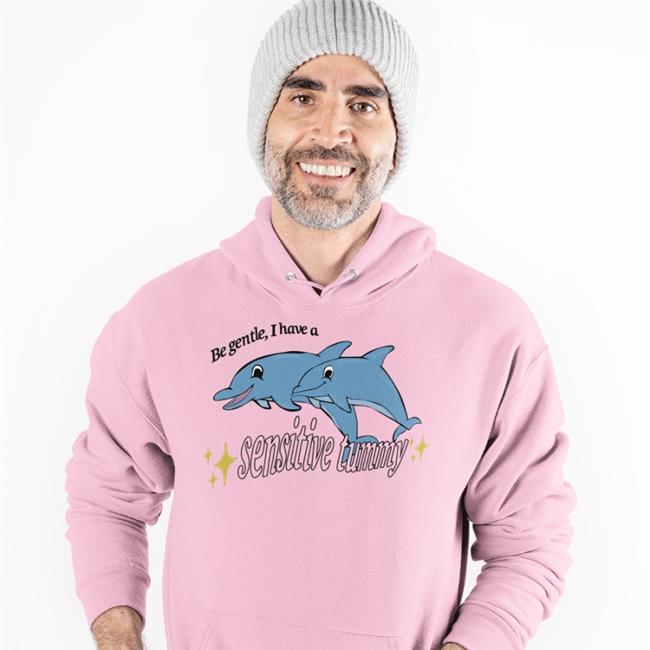 Shirts That Go Hard Be Gentle I Have A Sensitive Tummy Dolphin Shirt