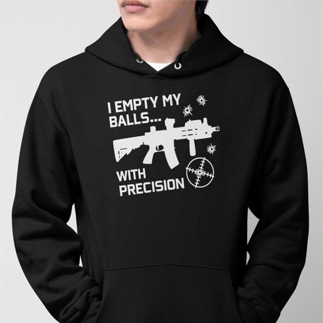 Empty Balls Gun Shirt I Empty My Balls With Precision Shirt Goodshirts I Empty Balls With Precision Gun Sweatshirt Good Shirts
