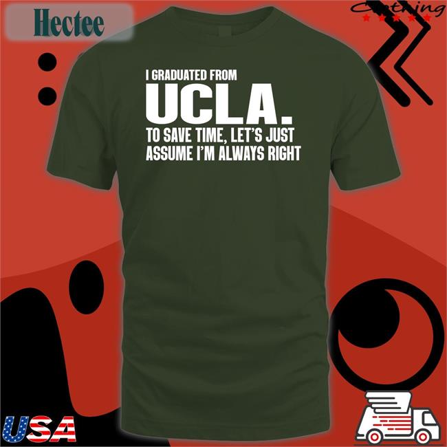 Bigg_Poohbear I Graduated From Ucla To Save Time Let's Just Assume I'm Always Right Sweatshirt Ucla