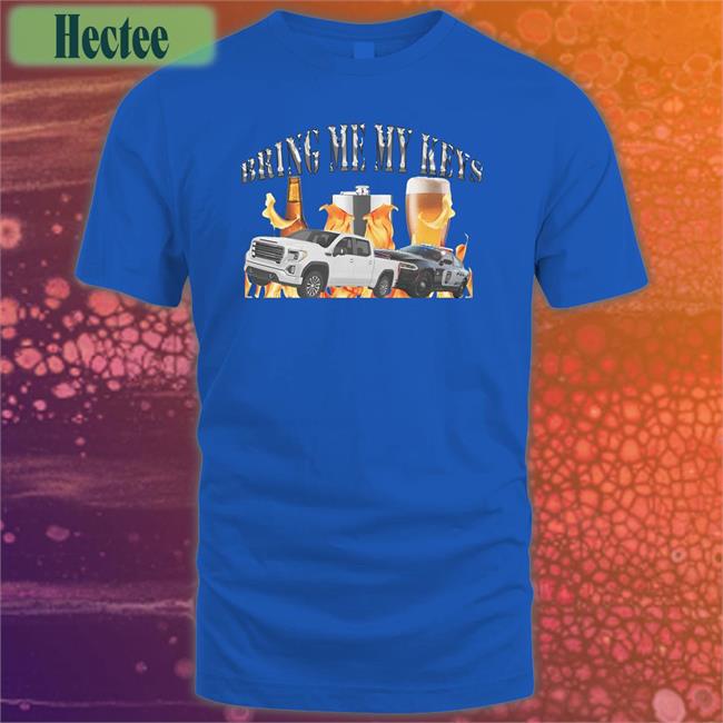 Bring Me My Keys Shirt Unprofessionalapparel Unprofessional Apparel Unprofessionalapparel Bring Me My Keys Shirt Unprofessional Apparel