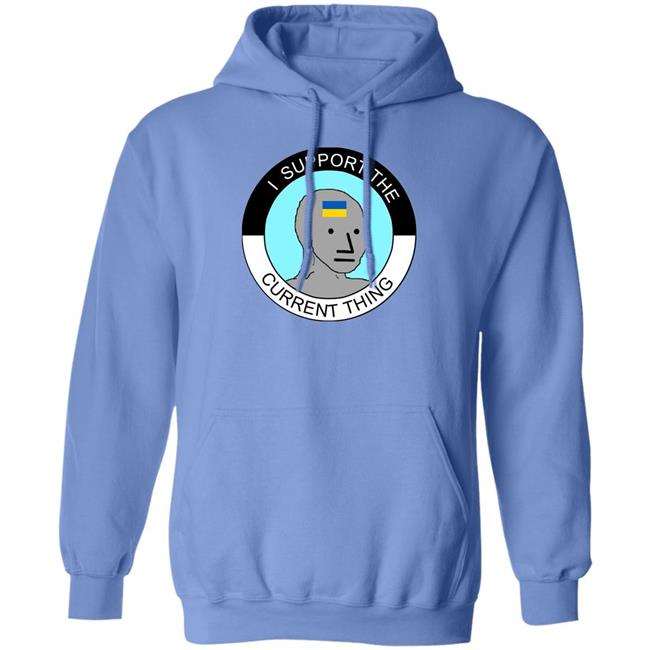 I Support The Current Thing Shirt Hoodie Sweatshirt I Support The Current Thing Shirt Hoodie Sweatshirt