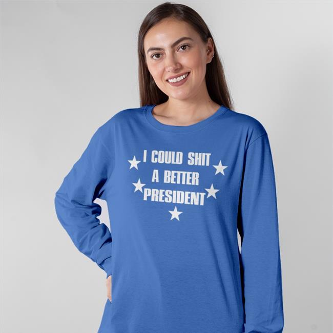 I Could Shit A Better President Tee Saveheramerica