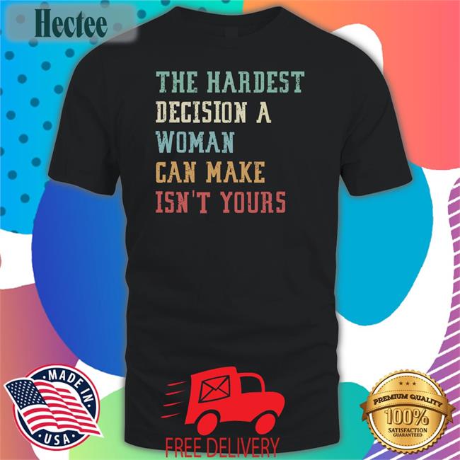 Emily Winston The Hardest Decision A Woman Can Make Isn't Yours Sweatshirt Emywinst