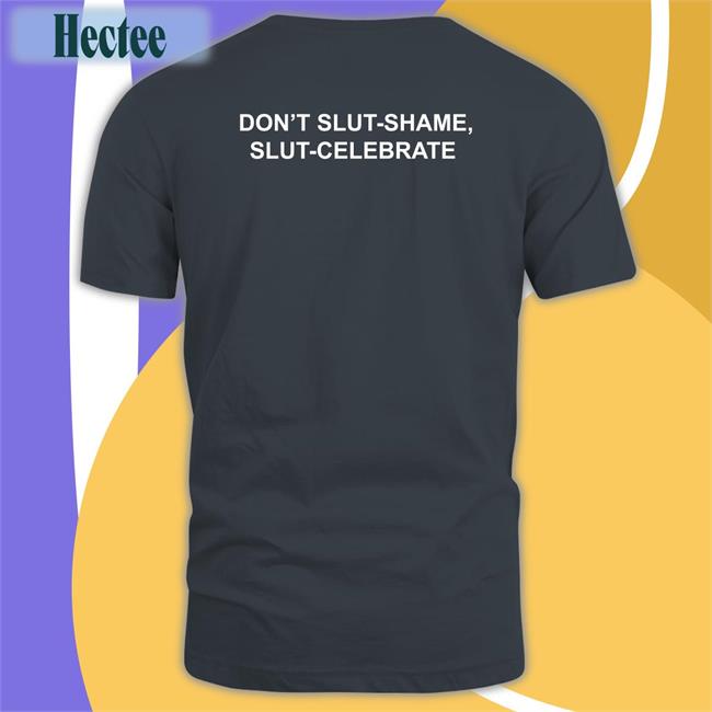 Thegoodshirts Merch Don't Slut Shame, Slut Celebrate Tee Haunted Harli Kane