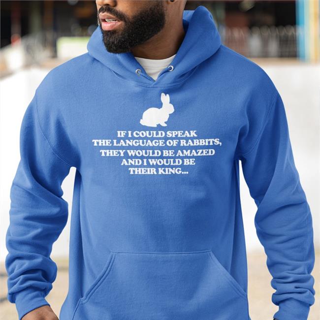 If I Could Speak The Language Of Rabbits They Would Be Amazed Sweatshirt