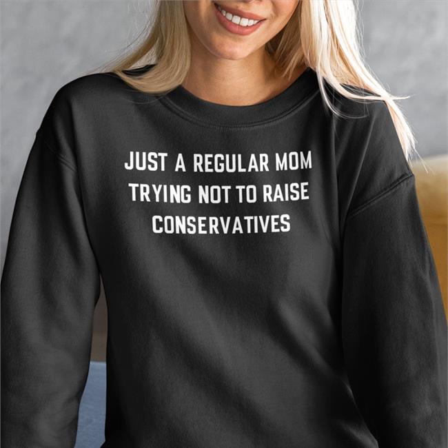 Zenliondesign Merch Just A Regular Mom Trying Not To Raise Conservatives Sweatshirt The Millennial Dr. Sue