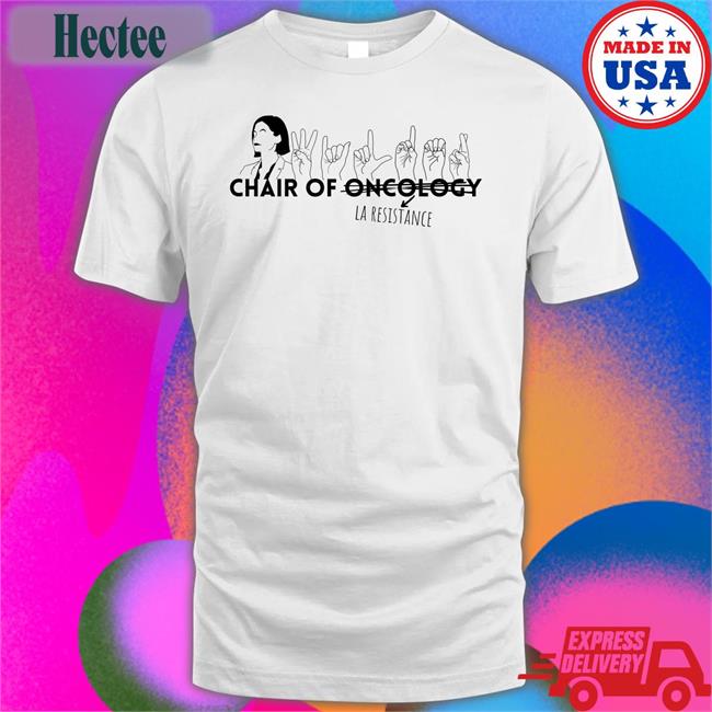 Chair Of Oncology La Resistance Tee Shirt Dystonicphonic94