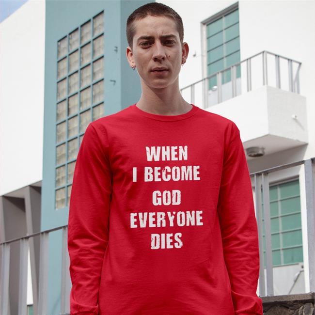 Shirts That Go Hard When I Become God Everyone Dies Hooded Sweatshirt