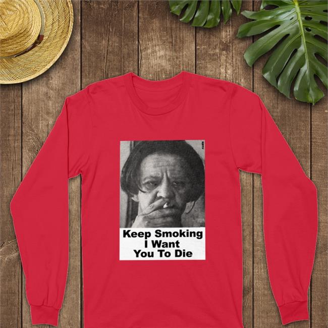 Keep Smoking I Want You To Die Hoodie