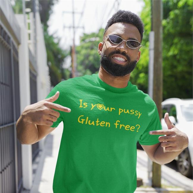 Black Is Your Pussy Gluten Free Shirt Shirts That Go Hard