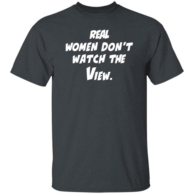 Theoriginalvandydeb4trump Real Women Don't Watch The View Shirt