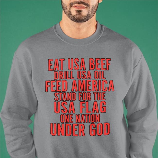 Grey Eat Us Beef Drill Us Oil Feed America Stand For The Usa Flag Shirt Aceciliahines58