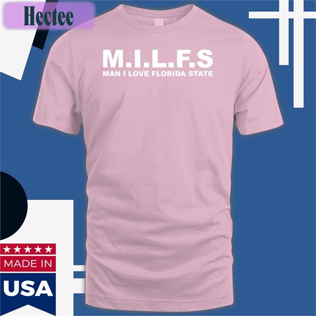 Milfs Man I Love Florida State Shirt