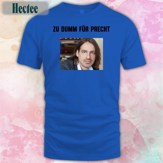 Zu Dumm Fur Precht Tee Shirt