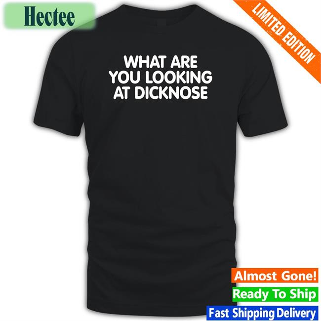 Super 70S Sports Store What Are You Looking At Dicknose T Shirt