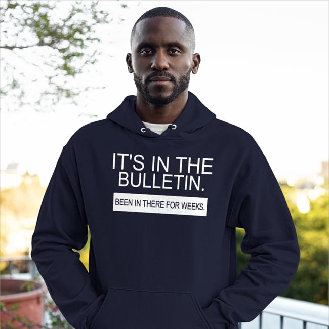 It's In The Bulletin Been In There For Weeks T-Shirts