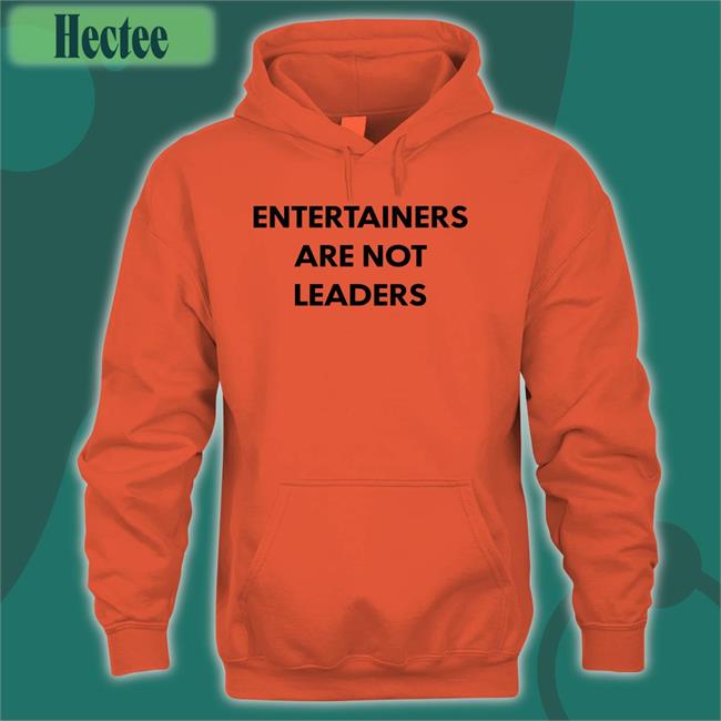 Entertainers Are Not Leaders Hoodie Killer Mike