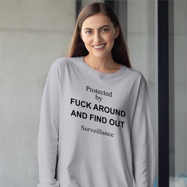 Protected By Fuck Around And Find Out Surveillance Funny T Shirt Flyyr Population