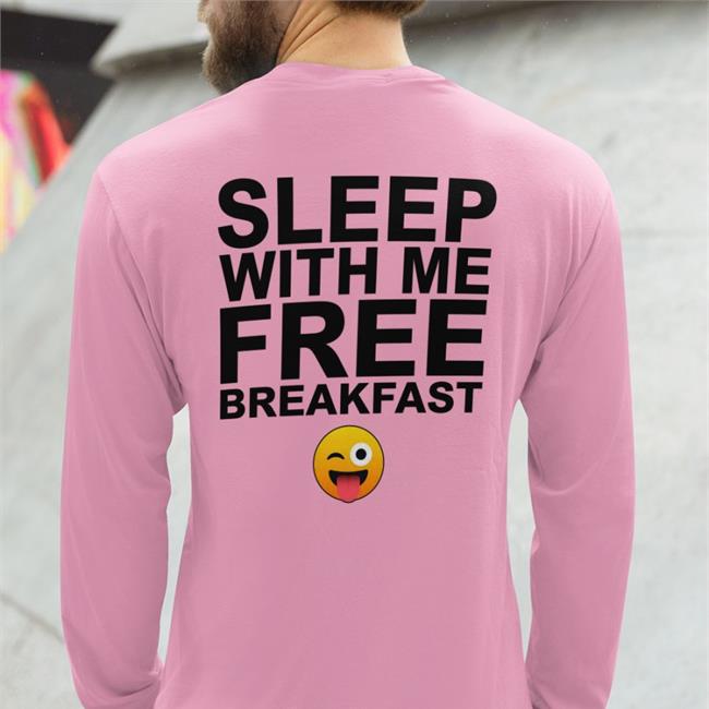 Sleep With Me Free Breakfast Tee Shirt Shirts That Go Hard Sleep With Me Free Breakfast Hoodie Shirts That Go Hard White