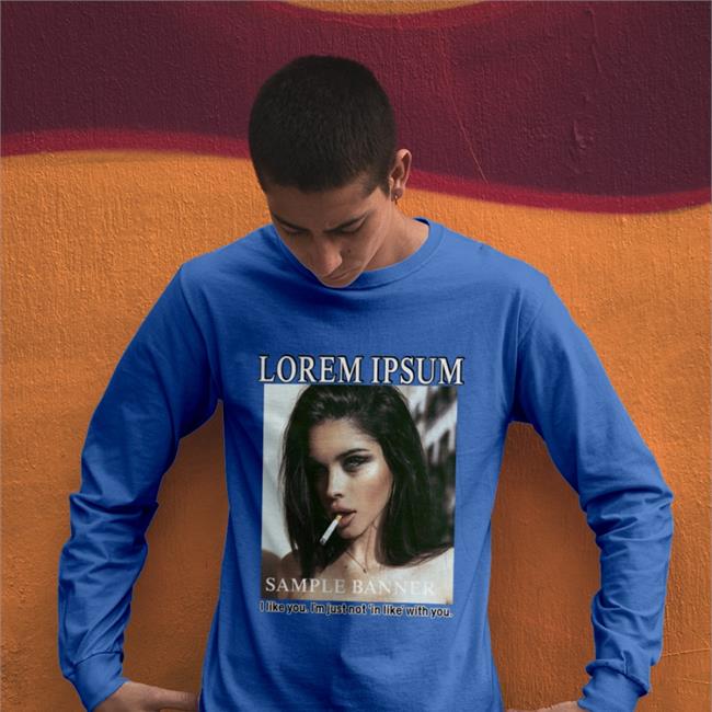 Lorem Ipsum Sample Banner I Like You I'm Just Not In Like With You Tee