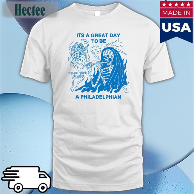 Its A Great Day To Be A Philadelphian Shirts