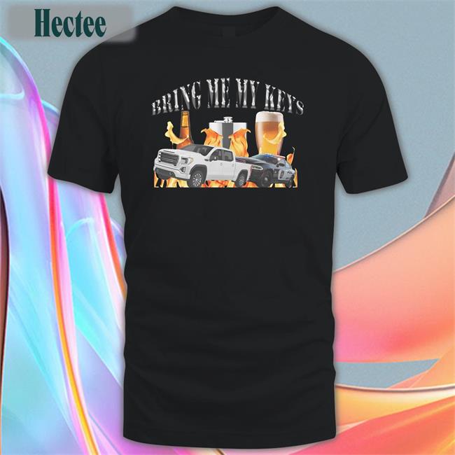 Bring Me My Keys Shirt Unprofessionalapparel Unprofessional Apparel Bring Me My Keys Shirt Unprofessionalapparel Unprofessional Apparel