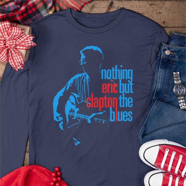 Nothing Eric But Clapton The Blues T Shirts