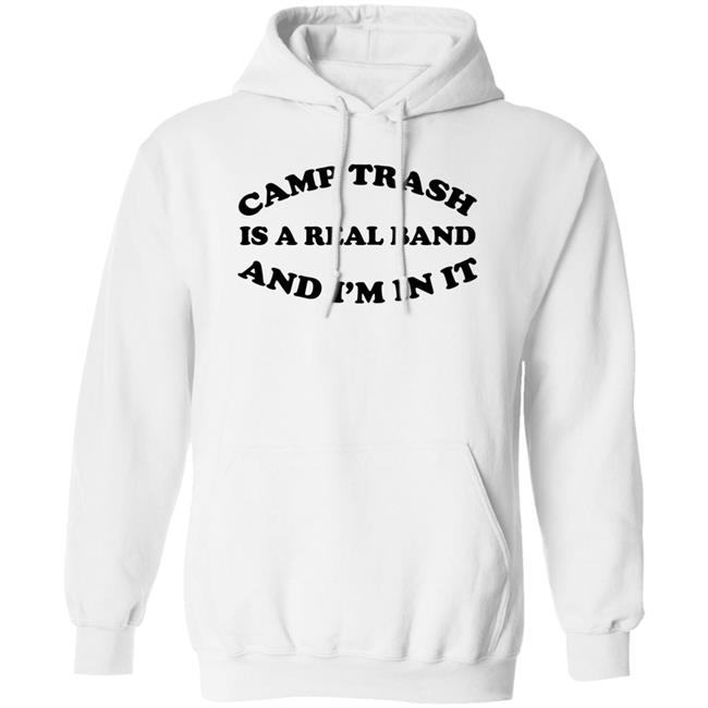 Camps Trash Band Store Camps Trash Is A Real Band And I'm In It Shirt Camps Trash Band Store Camps Trash Is A Real Band And I'm In It Shirt
