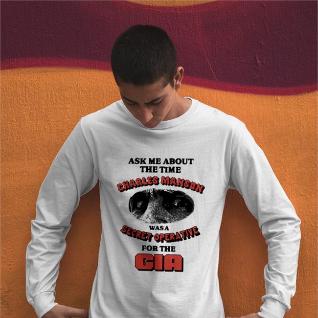 Good Shirts Ask Me About The Time Charles Manson Was A Secret Opera Tive Tee Ask Me About The Time Charles Manson Was A Secret Opera Tive Shirts