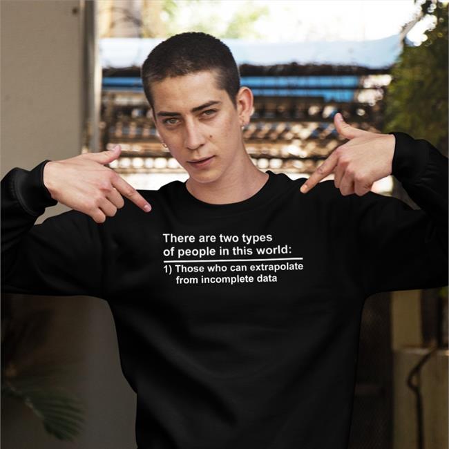 Rothmus There Are Two Types Of People In This World Those Who Can Extrapolate From Incomplete Data Sweatshirt Black