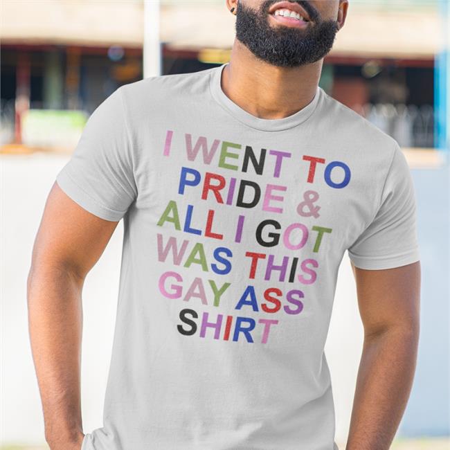 Trendsetter I Went To Pride And All I Got Was This Gay Ass Shirt T-Shirts