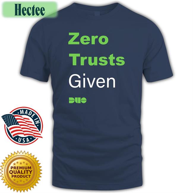 Zero Trusts Given Shirt