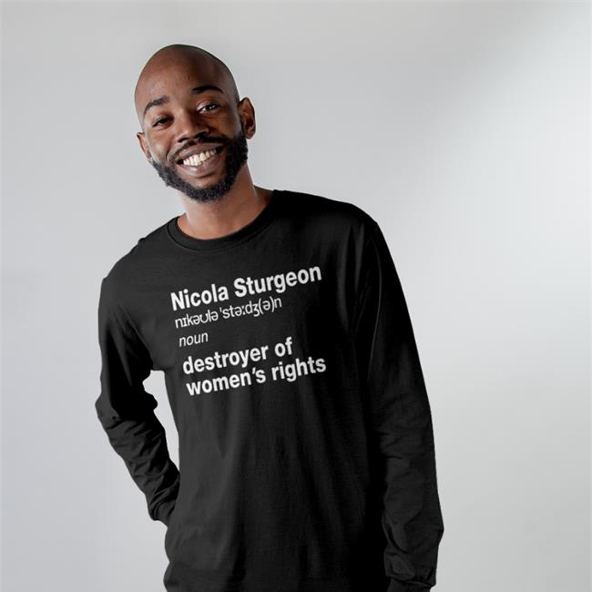 Darcywahf Womenwontwheesht Nicola Sturgeon Noun Destroyed Of Women's Rights Shirt